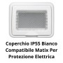 Coperchio IP55 Bianco Compatibile Matix Per Protezione Elettrica